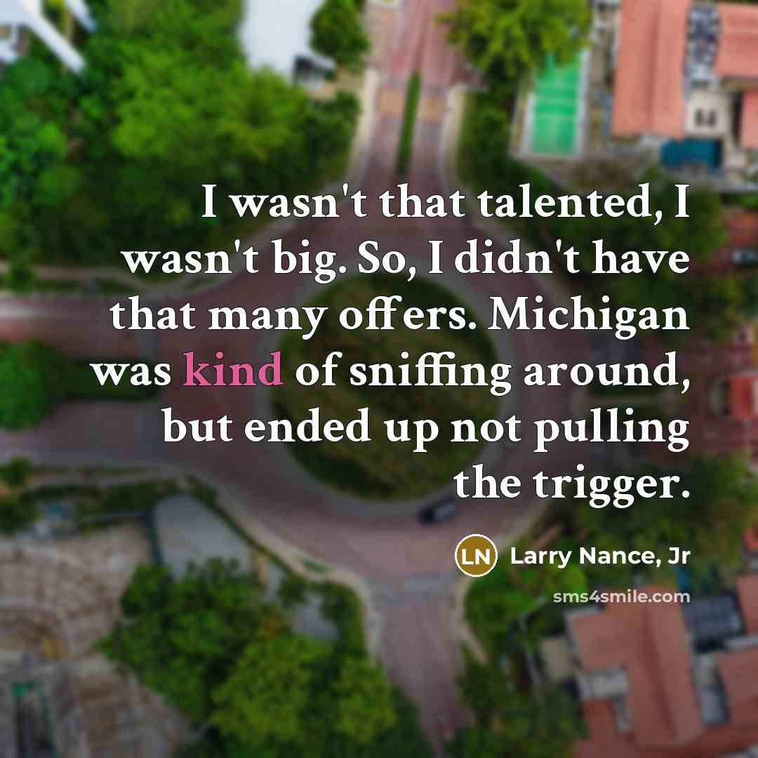 “I wasn't that talented, I wasn't big. So, I didn't…” quote by Larry Nance, Jr