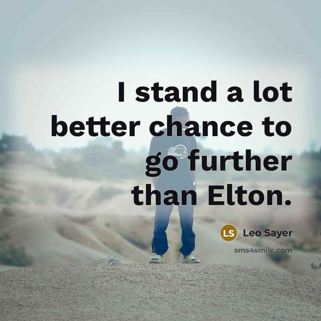“I stand a lot better chance to go further than…” quote by Leo Sayer