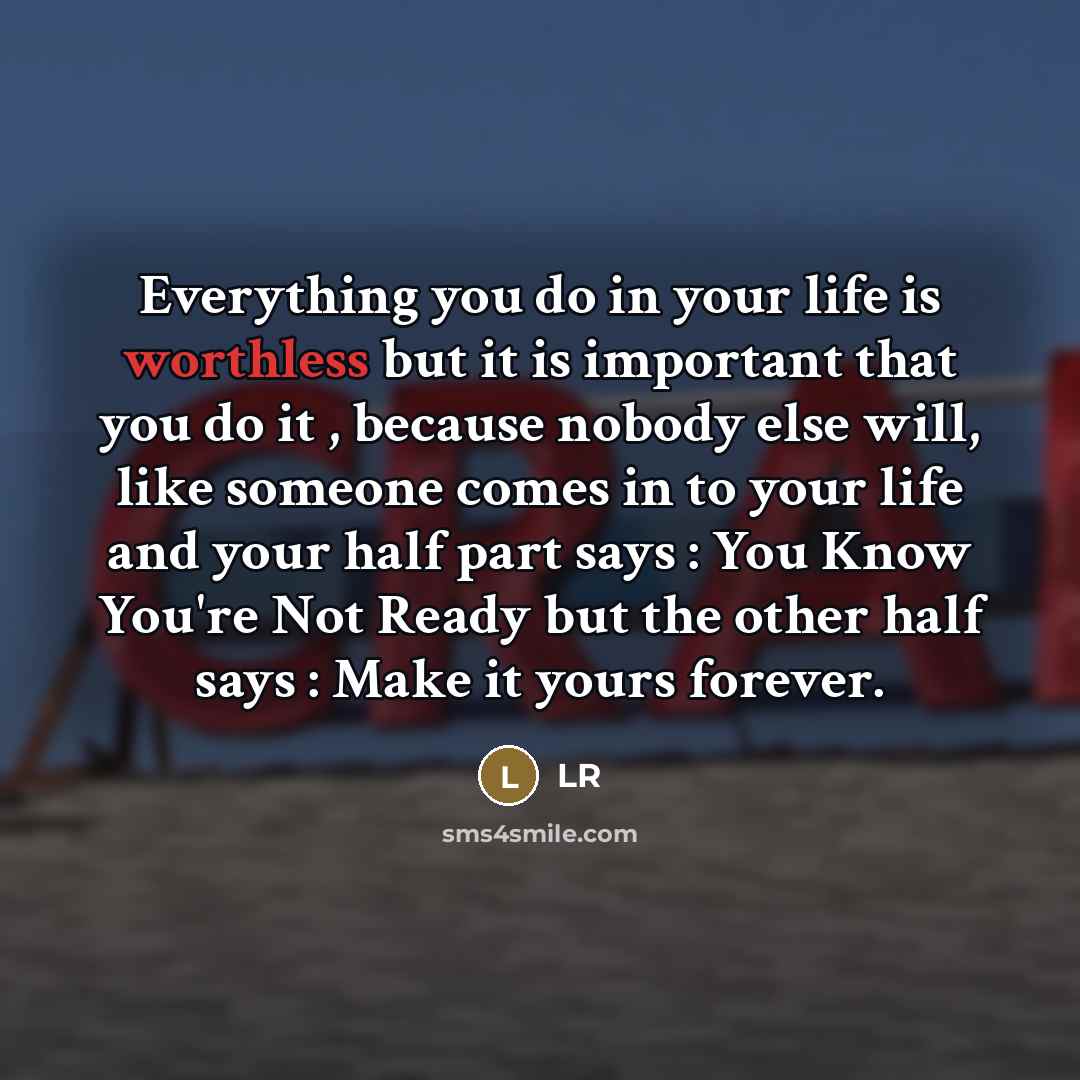 “Everything you do in your life is worthless but it…” quote by LR