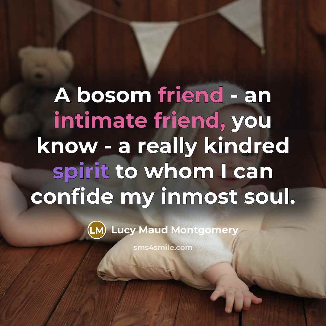 “A bosom friend - an intimate friend, you know -…” quote by Lucy Maud Montgomery