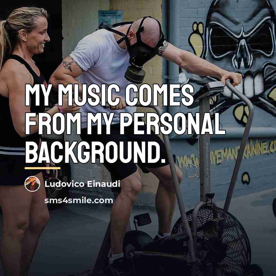 “My music comes from my personal background.…” quote by Ludovico Einaudi