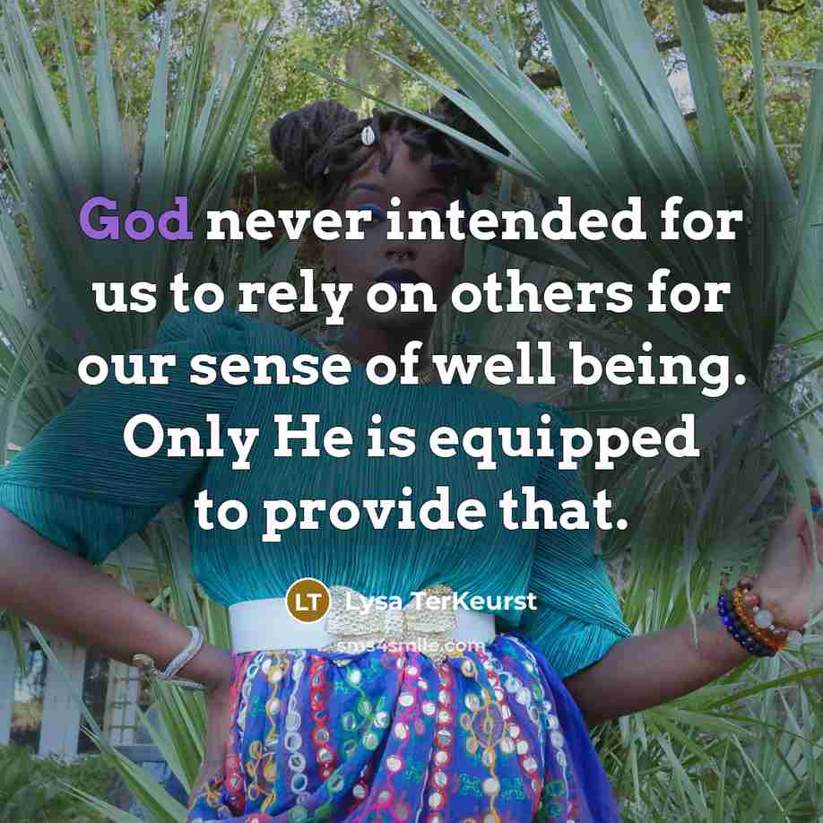 “God never intended for us to rely on others for…” quote by Lysa TerKeurst