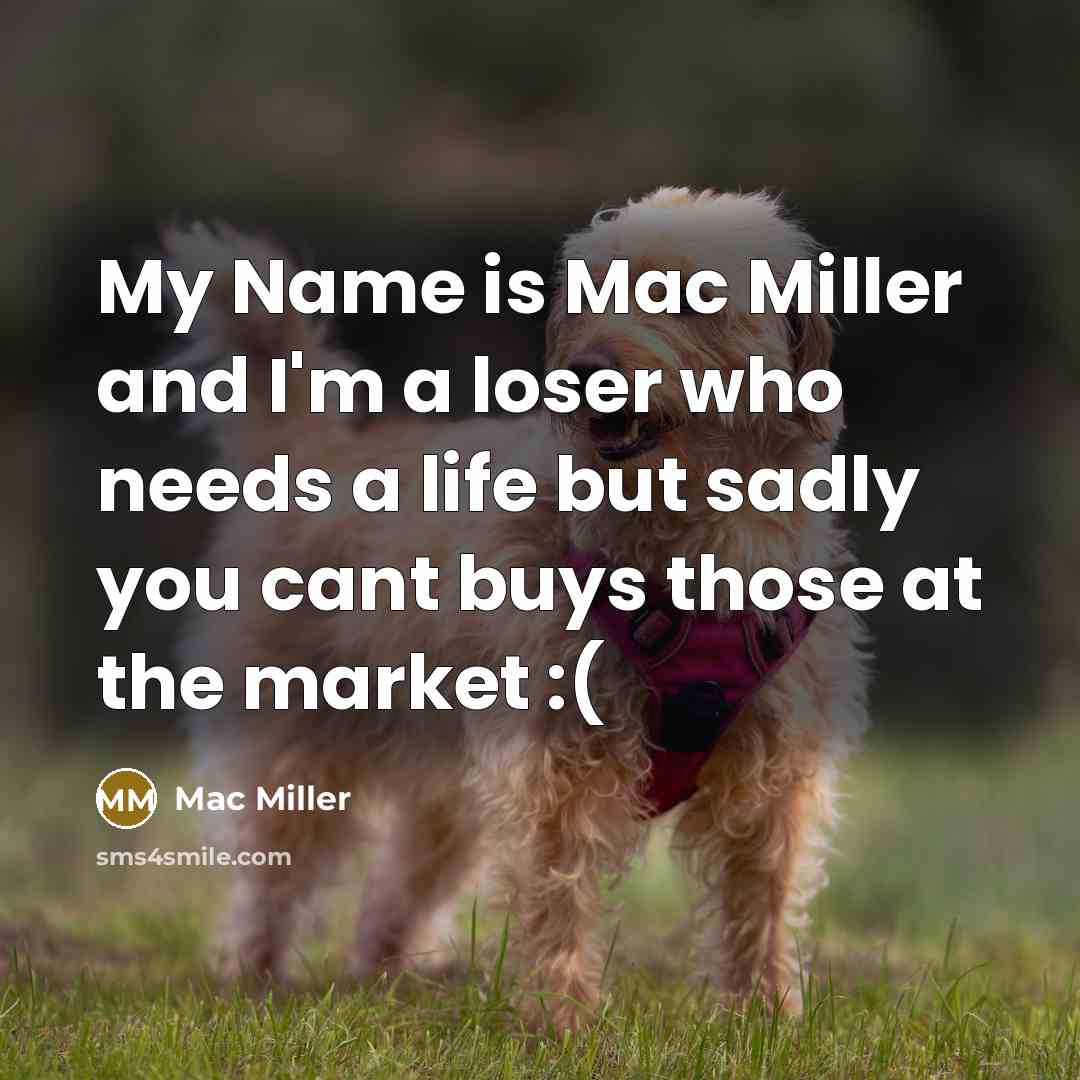 “My Name is Mac Miller and I'm a loser who…” quote by Mac Miller