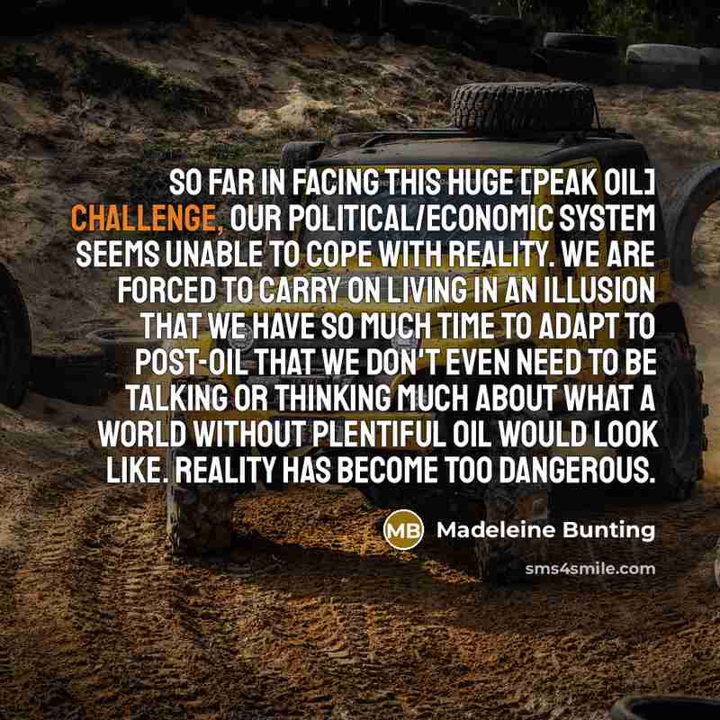 “So far in facing this huge [peak oil] challenge, our…” quote by Madeleine Bunting