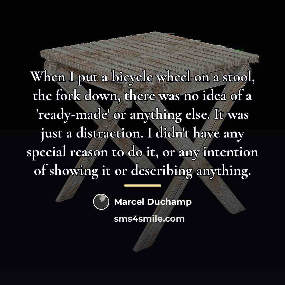 “When I put a bicycle wheel on a stool, the…” quote by Marcel Duchamp