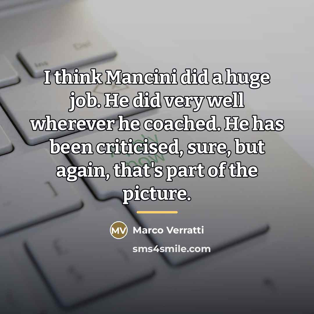 “I think Mancini did a huge job. He did very…” quote by Marco Verratti