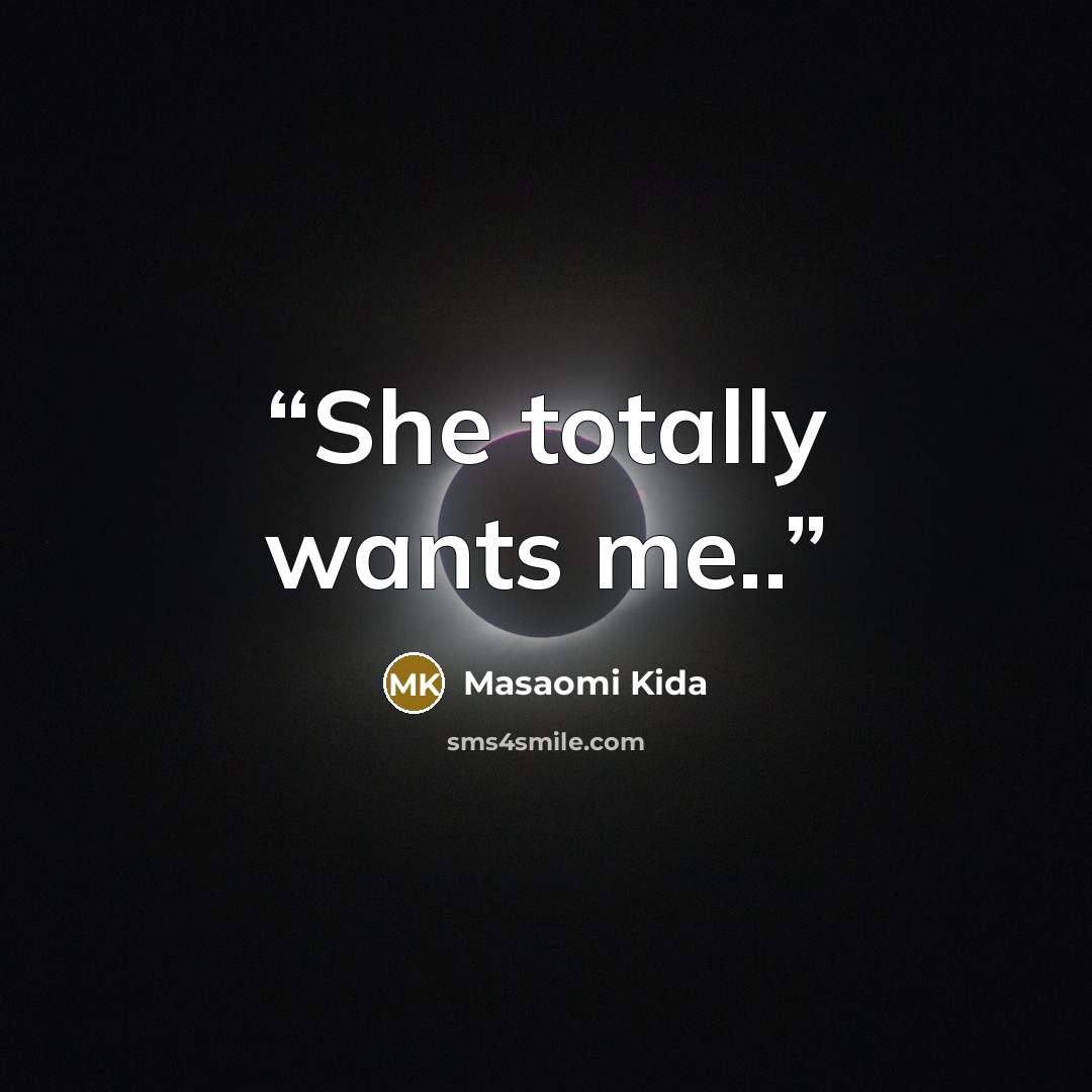 “She totally wants me..” quote by Masaomi Kida