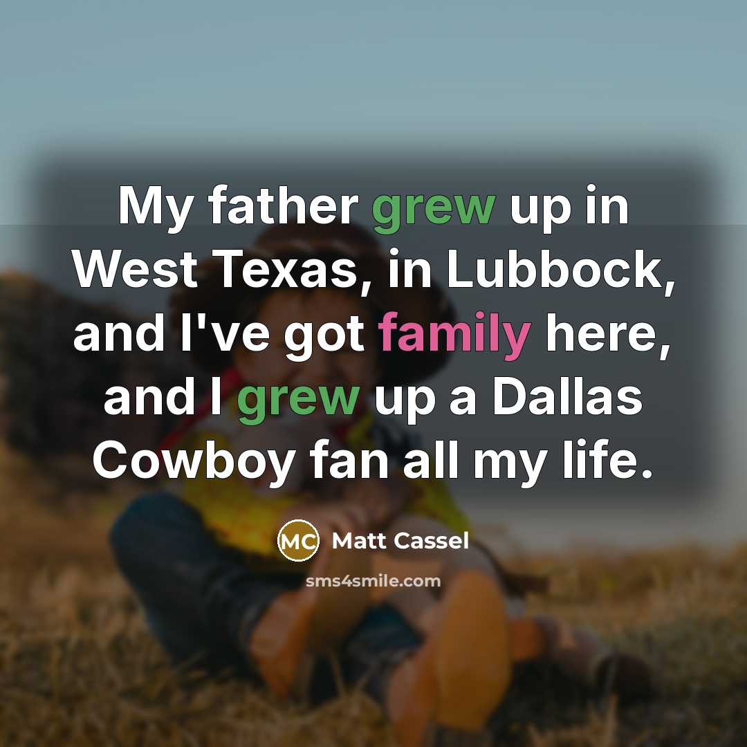 “My father grew up in West Texas, in Lubbock, and…” quote by Matt Cassel