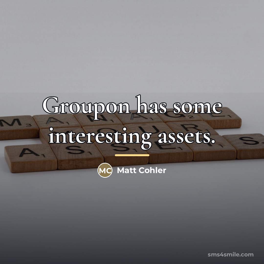 “Groupon has some interesting assets.…” quote by Matt Cohler