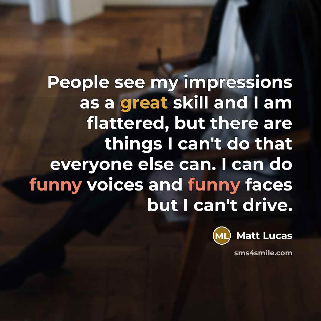 “People see my impressions as a great skill and I…” quote by Matt Lucas