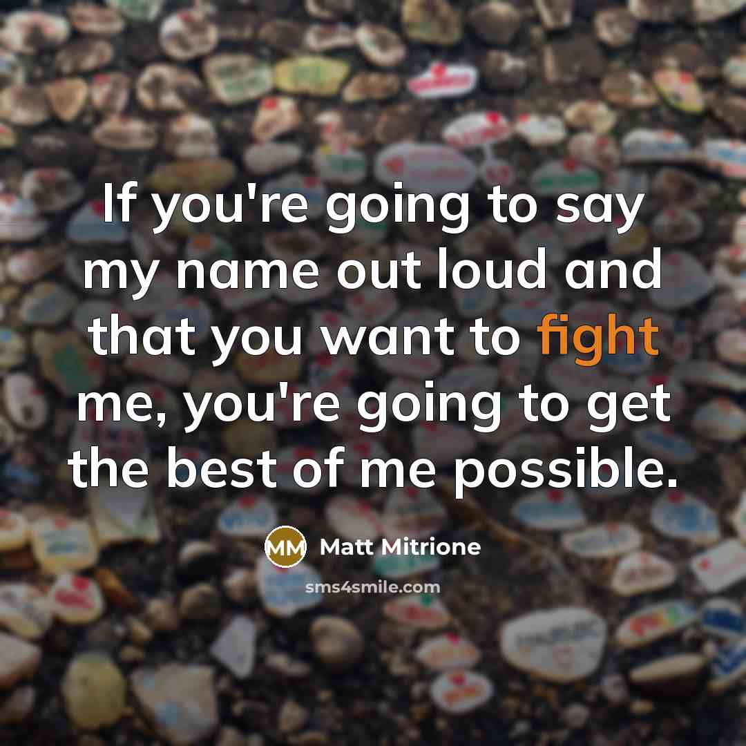 “If you're going to say my name out loud and…” quote by Matt Mitrione