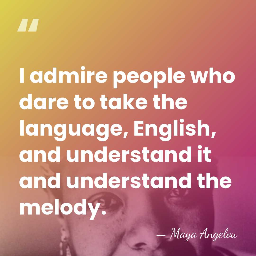 I admire people who dare to take the language, English, and understand&hellip; - Maya Angelou