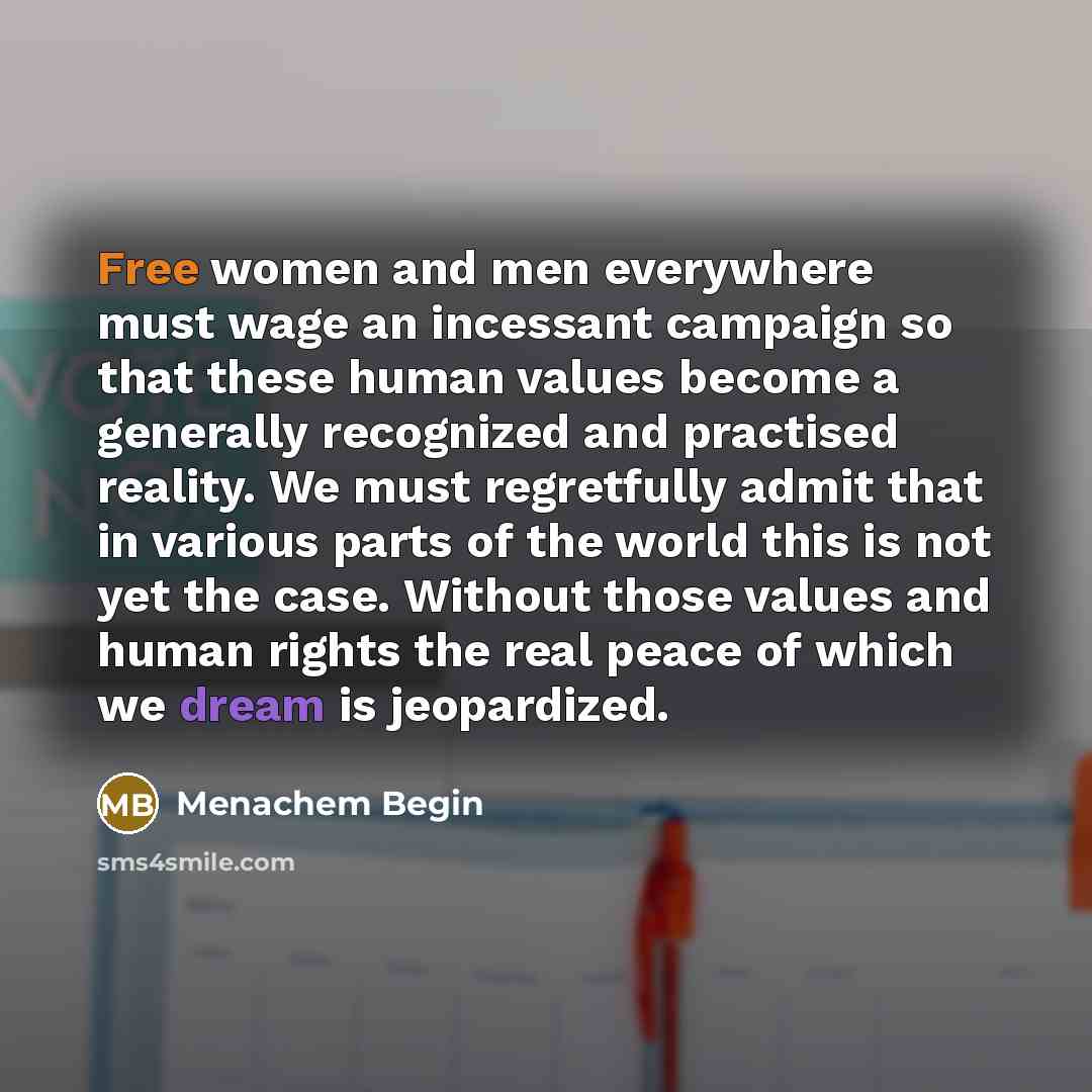 “Free women and men everywhere must wage an incessant campaign…” quote by Menachem Begin