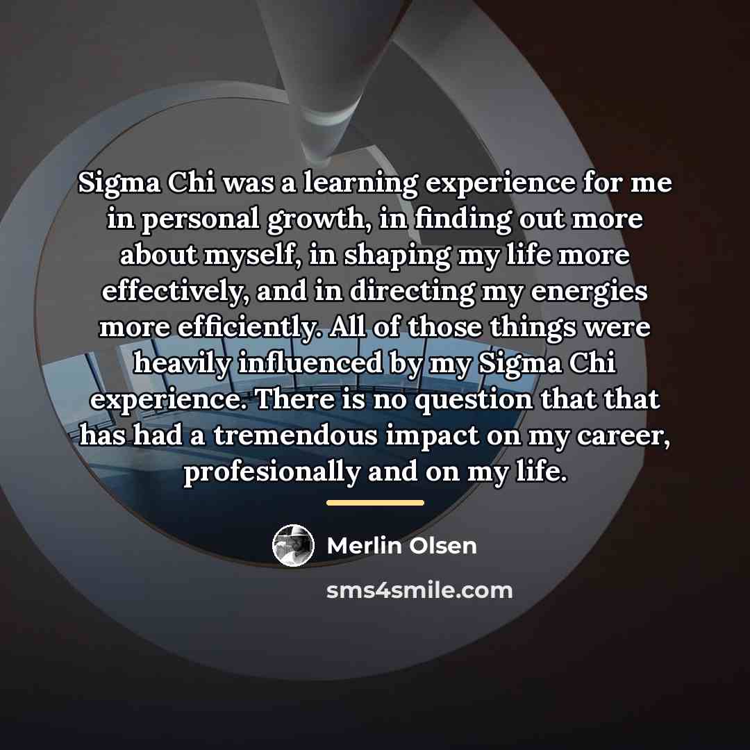 “Sigma Chi was a learning experience for me in personal…” quote by Merlin Olsen