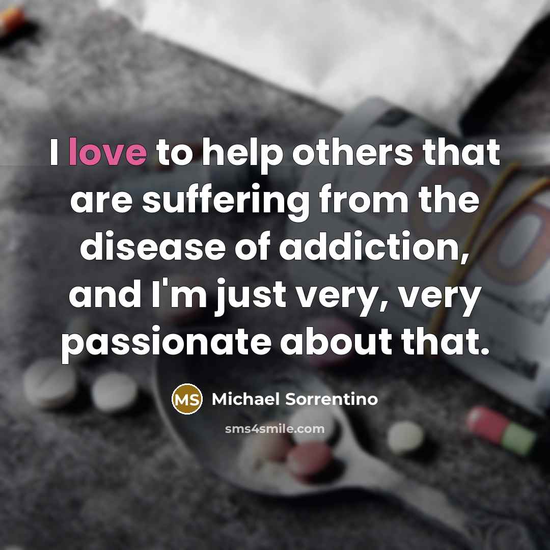 “I love to help others that are suffering from the…” quote by Michael Sorrentino