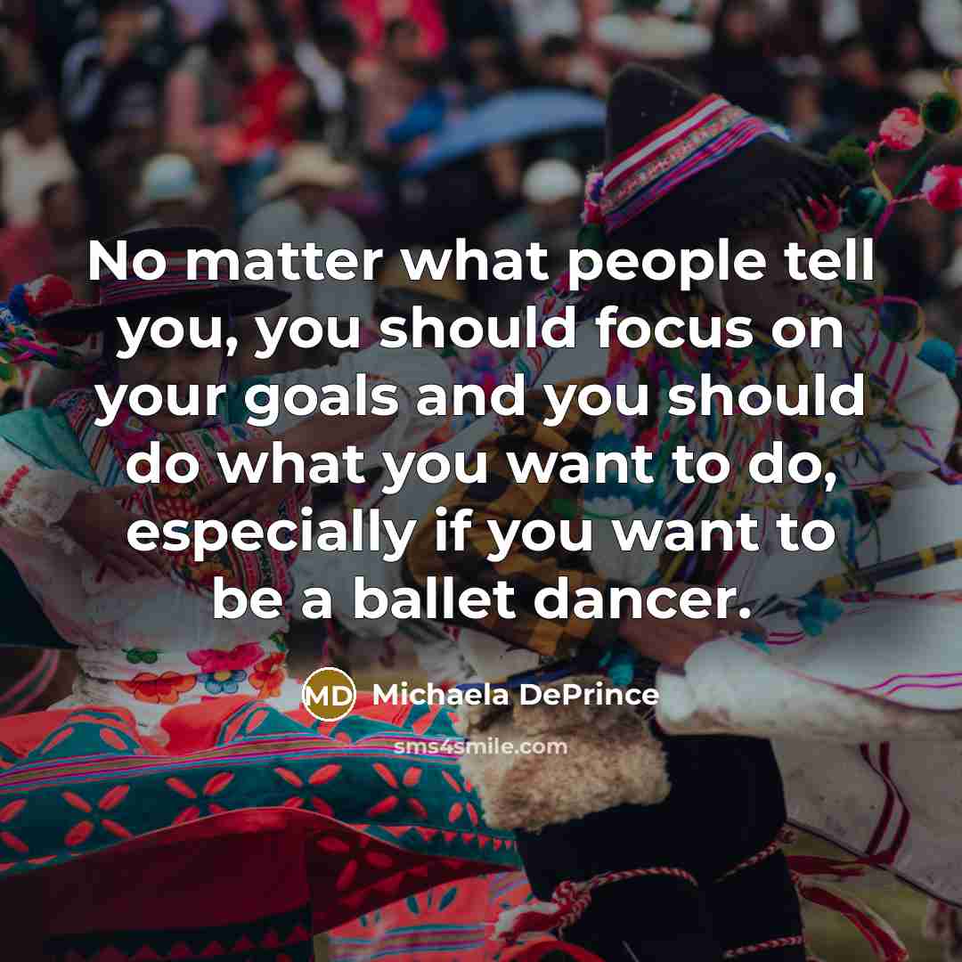 “No matter what people tell you, you should focus on…” quote by Michaela DePrince