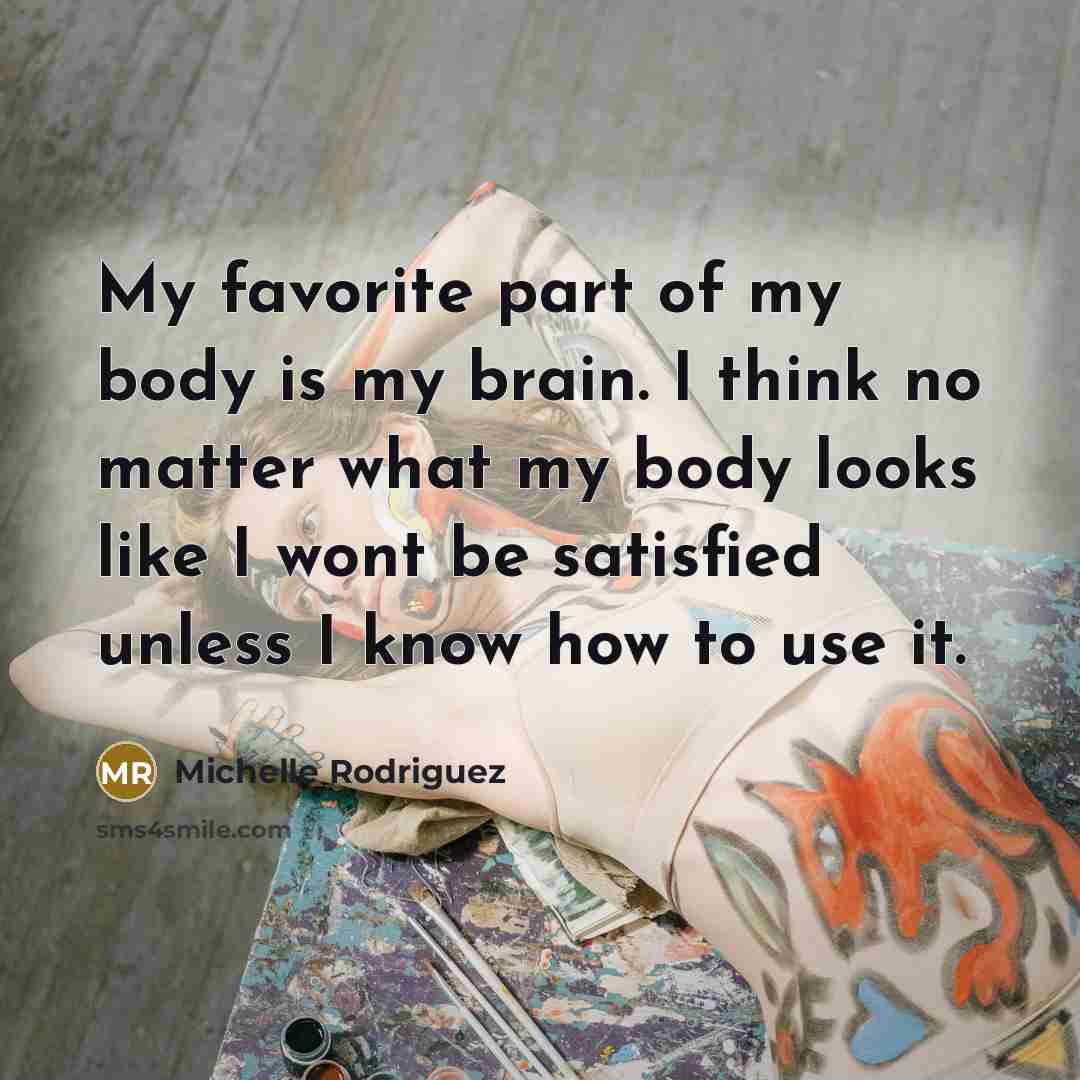 “My favorite part of my body is my brain. I…” quote by Michelle Rodriguez