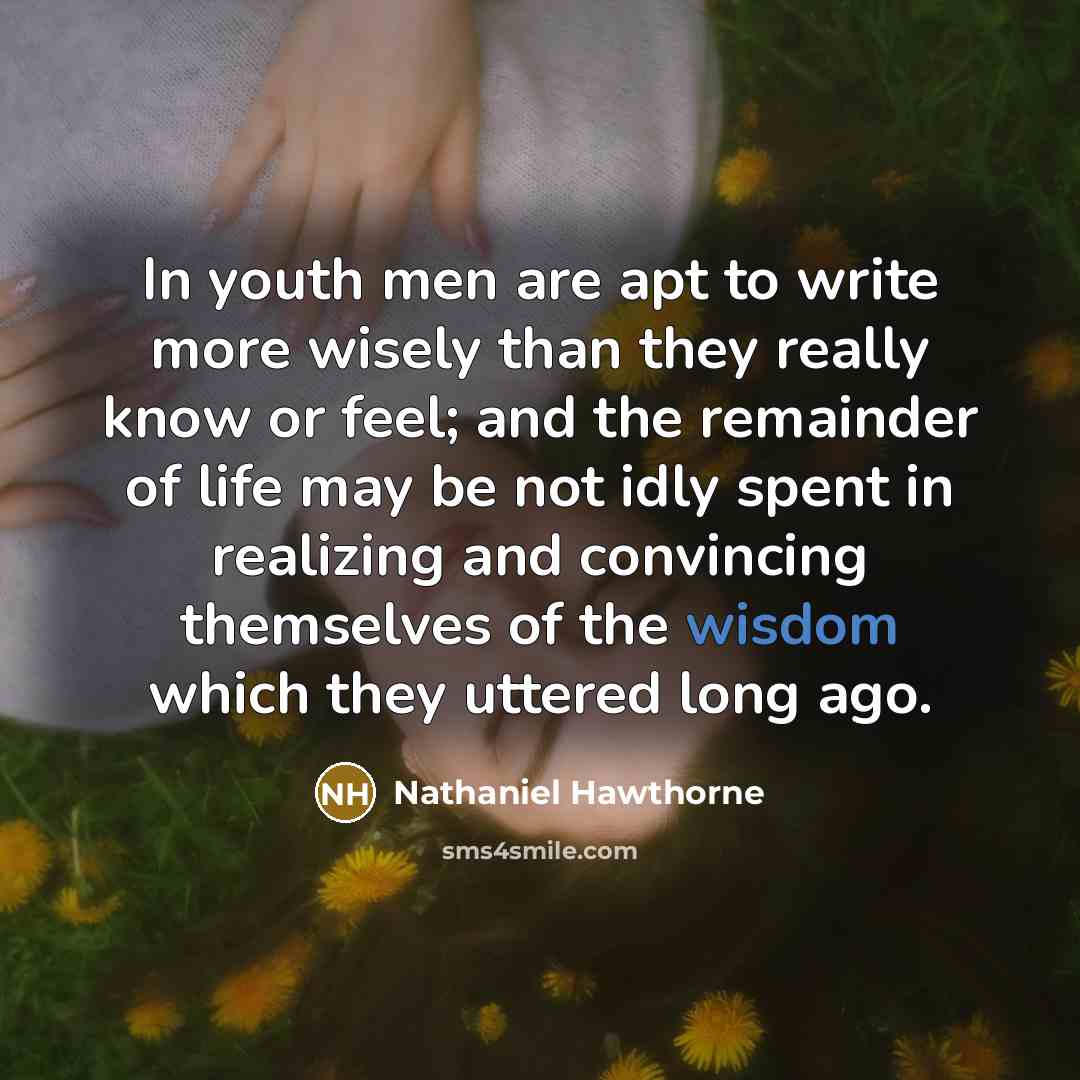 “In youth men are apt to write more wisely than…” quote by Nathaniel Hawthorne