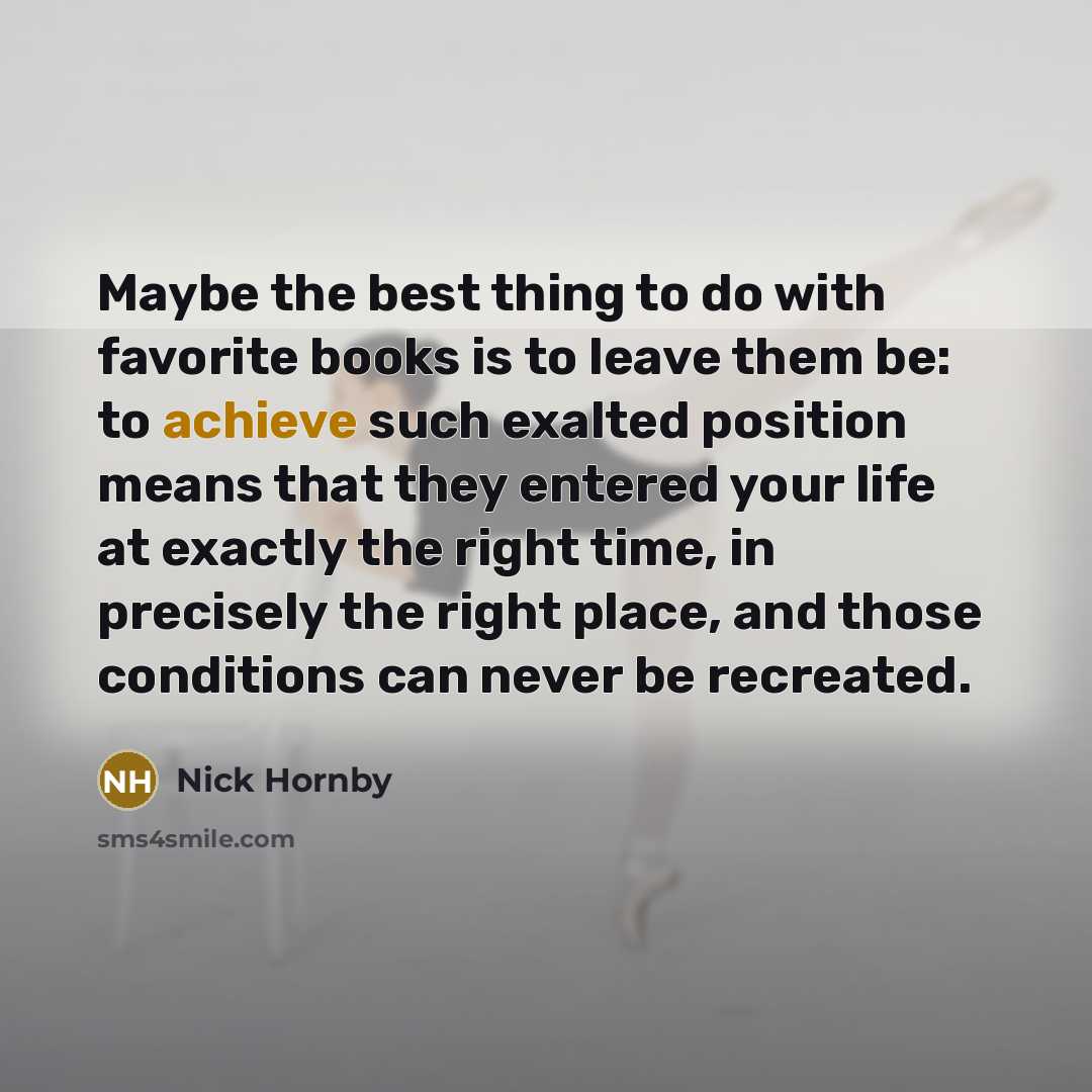 “Maybe the best thing to do with favorite books is…” quote by Nick Hornby
