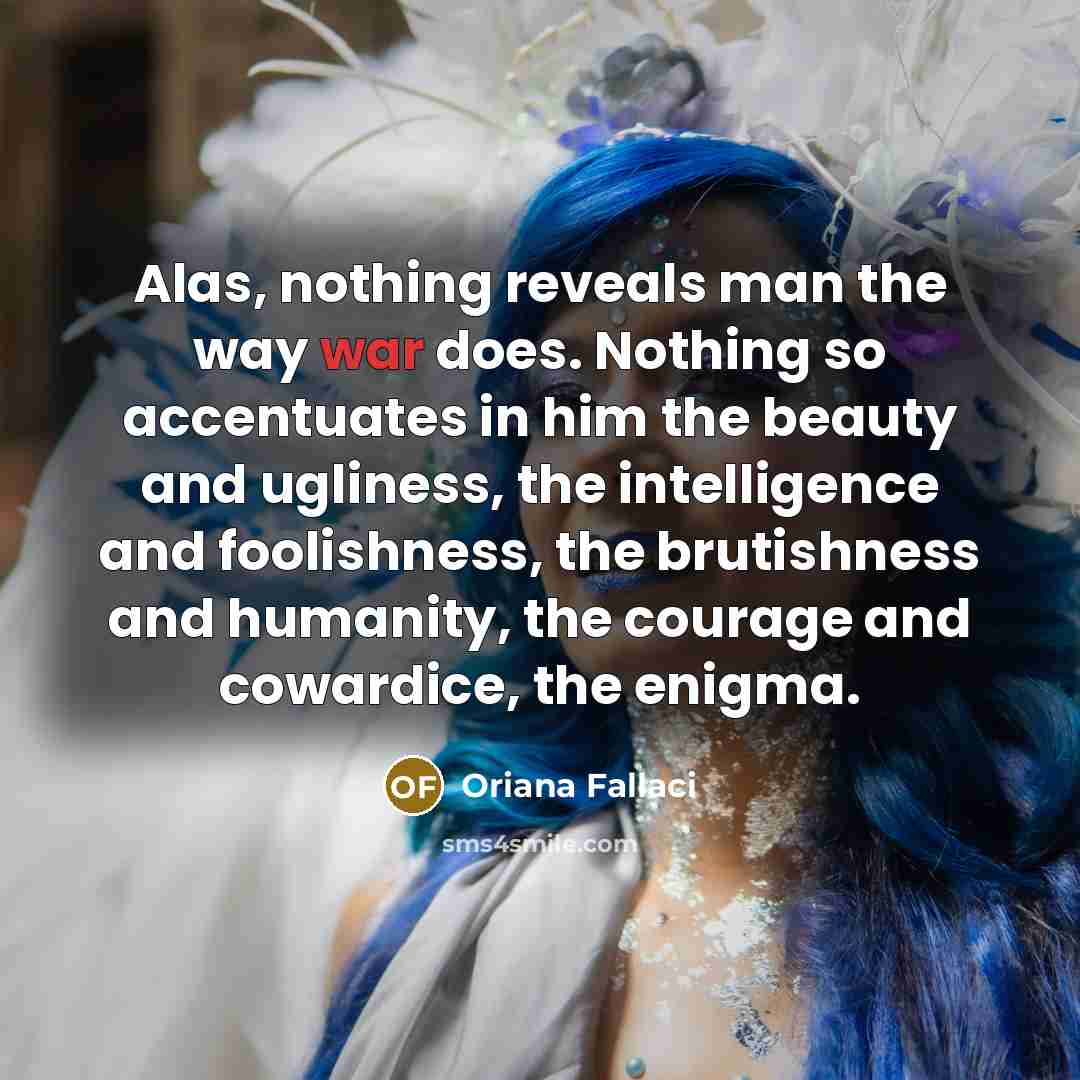 “Alas, nothing reveals man the way war does. Nothing so…” quote by Oriana Fallaci