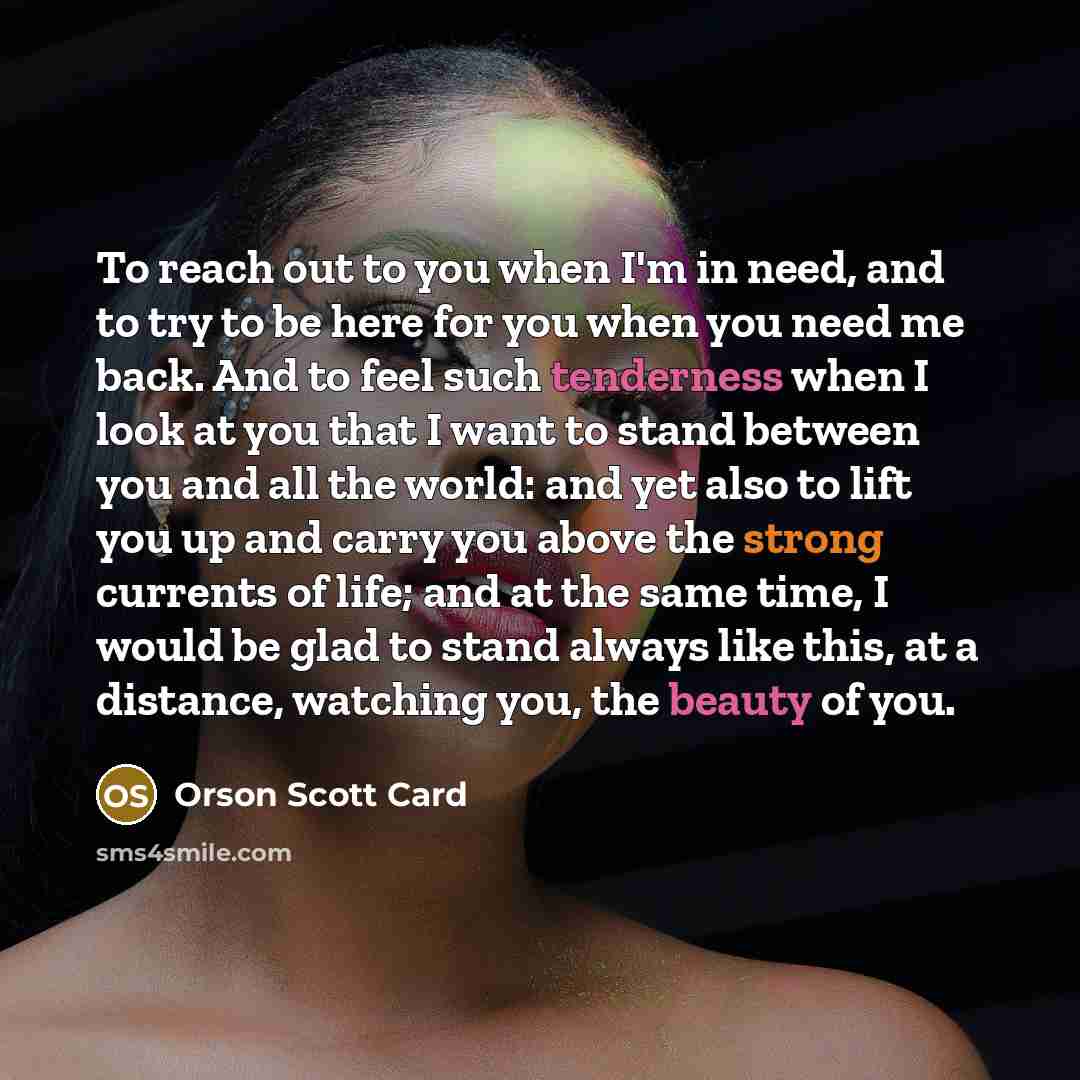 “To reach out to you when I'm in need, and…” quote by Orson Scott Card