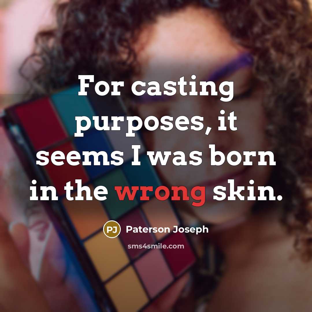 “For casting purposes, it seems I was born in the…” quote by Paterson Joseph