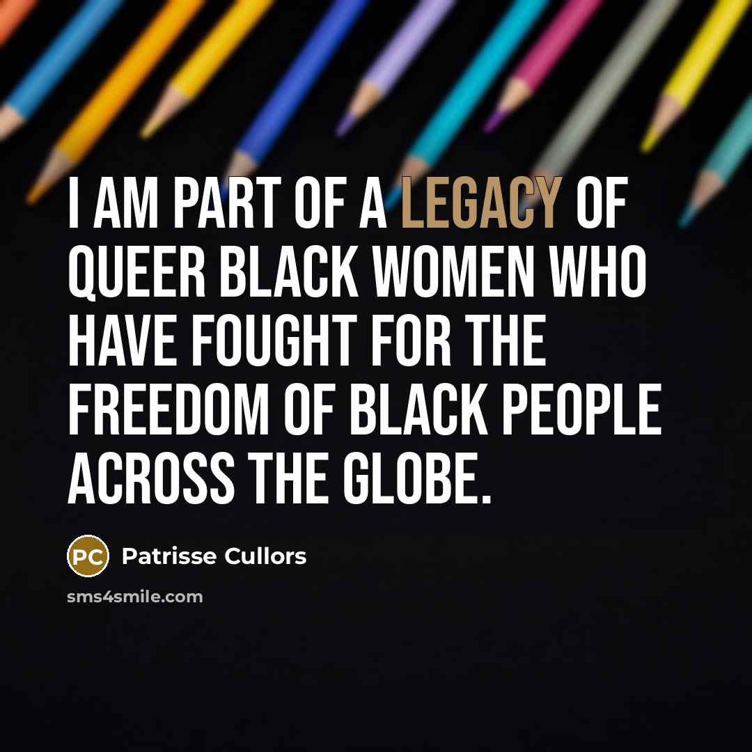 “I am part of a legacy of queer black women…” quote by Patrisse Cullors
