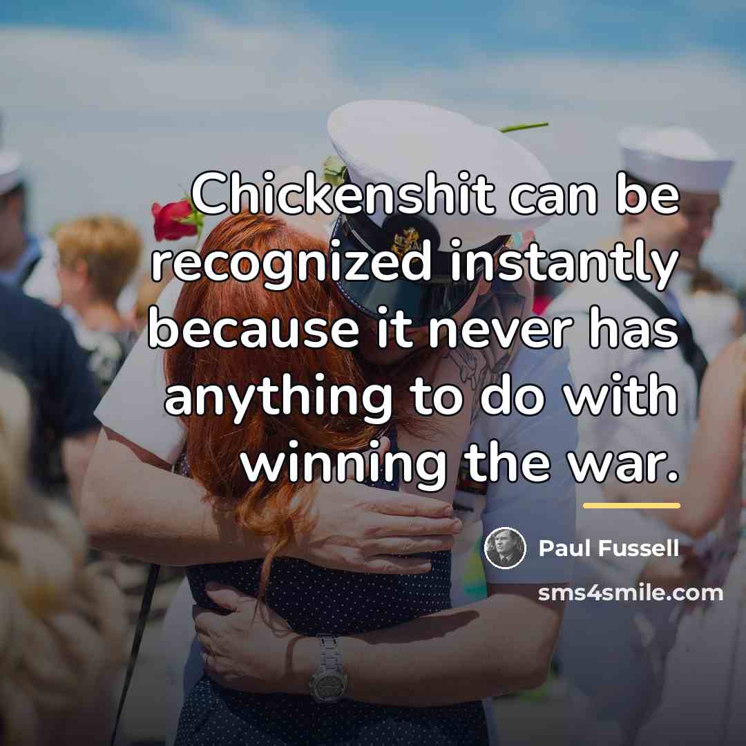“Chickenshit can be recognized instantly because it never has anything…” quote by Paul Fussell