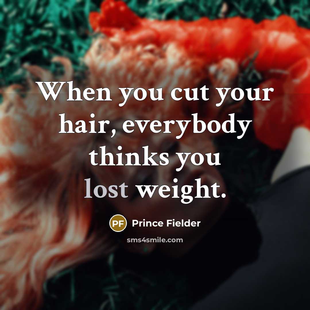 “When you cut your hair, everybody thinks you lost weight.…” quote by Prince Fielder