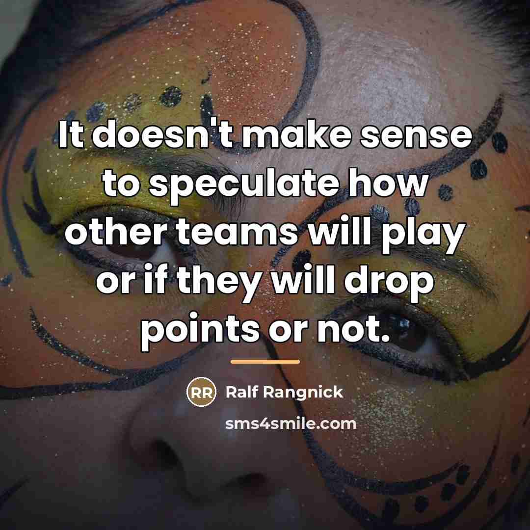 “It doesn't make sense to speculate how other teams will…” quote by Ralf Rangnick