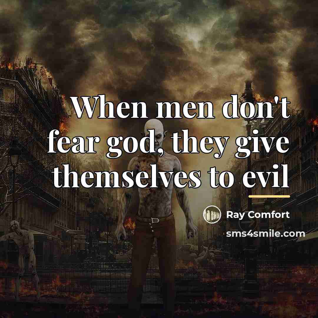 “When men don't fear god, they give themselves to evil…” quote by Ray Comfort