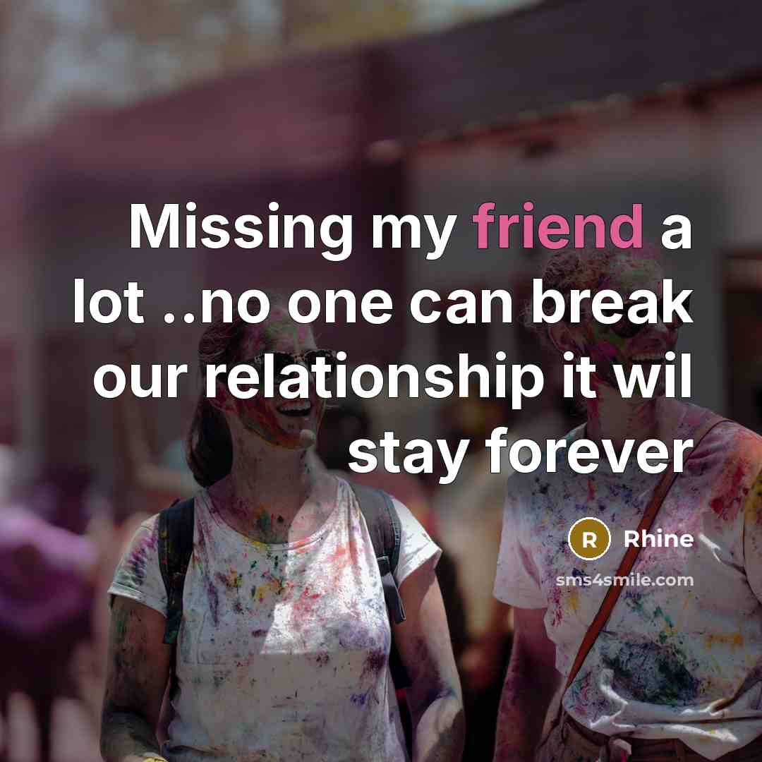 “Missing my friend a lot ..no one can break our…” quote by Rhine