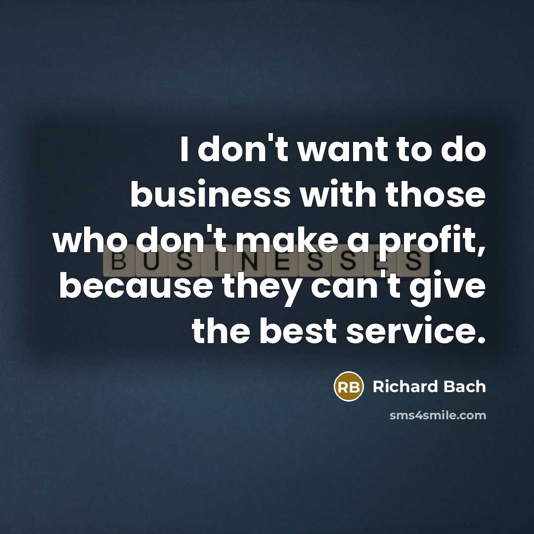 “I don't want to do business with those who don't…” quote by Richard Bach
