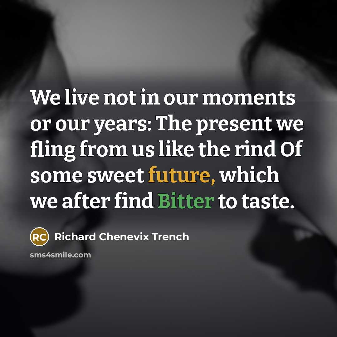“We live not in our moments or our years: The…” quote by Richard Chenevix Trench