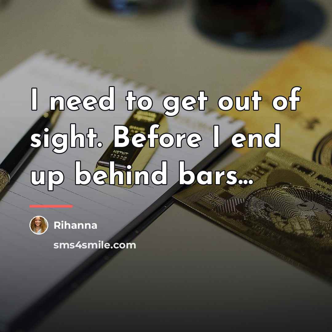 “I need to get out of sight. Before I end…” quote by Rihanna