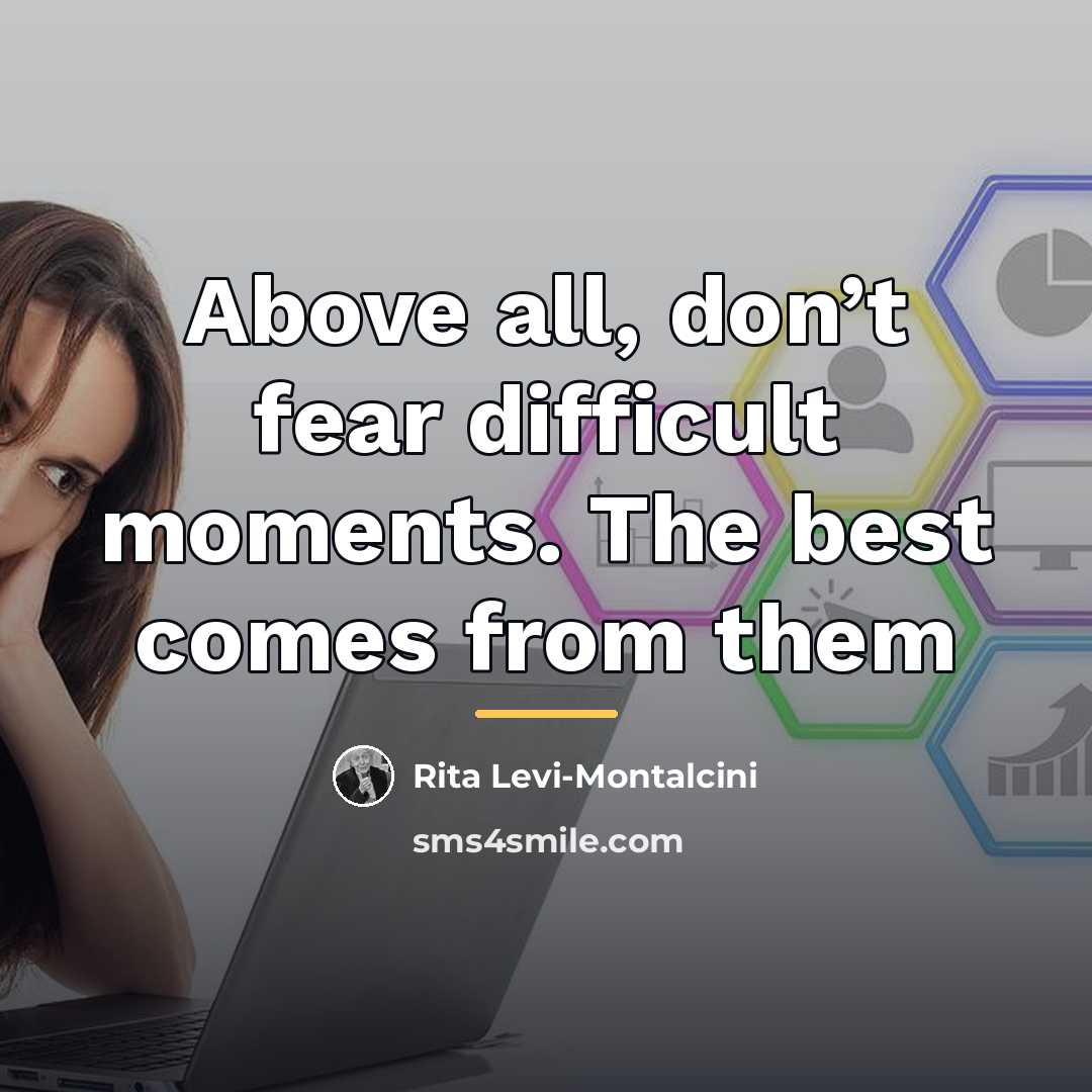 “Above all, don’t fear difficult moments. The best comes from…” quote by Rita Levi-Montalcini