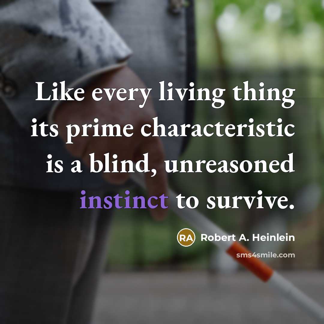 “Like every living thing its prime characteristic is a blind,…” quote by Robert A. Heinlein
