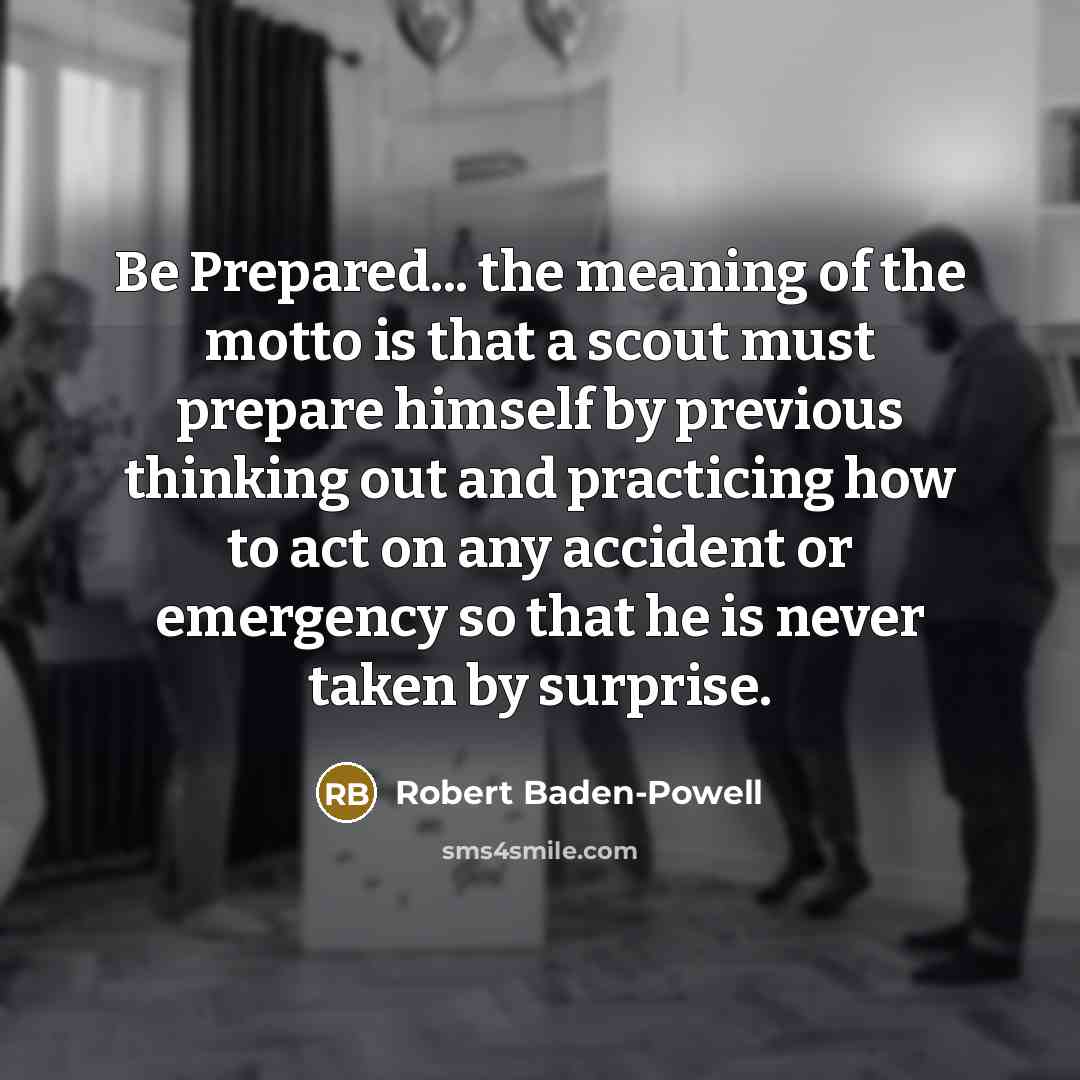 “Be Prepared... the meaning of the motto is that a…” quote by Robert Baden-Powell