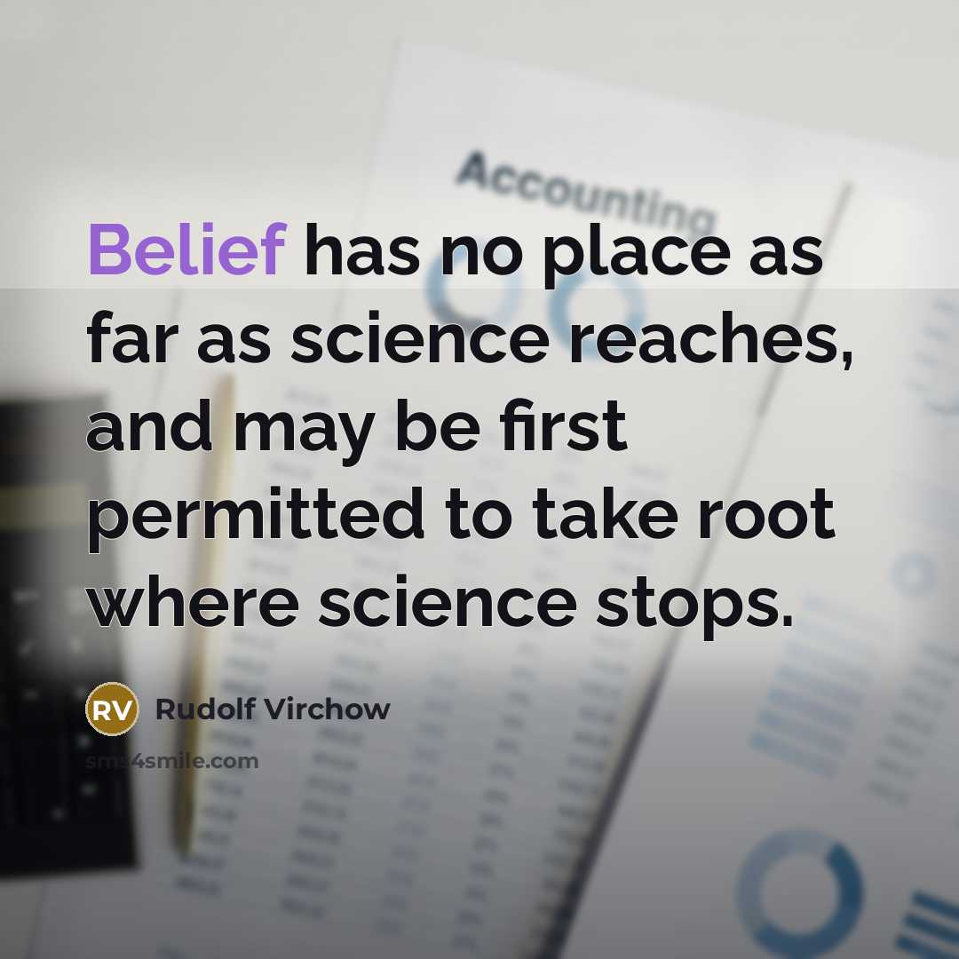 “Belief has no place as far as science reaches, and…” quote by Rudolf Virchow