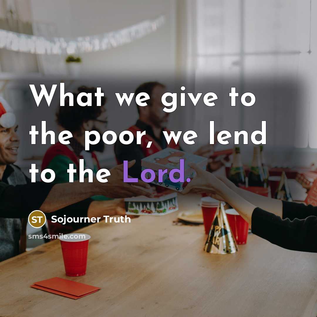 “What we give to the poor, we lend to the…” quote by Sojourner Truth