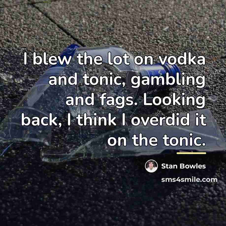 “I blew the lot on vodka and tonic, gambling and…” quote by Stan Bowles