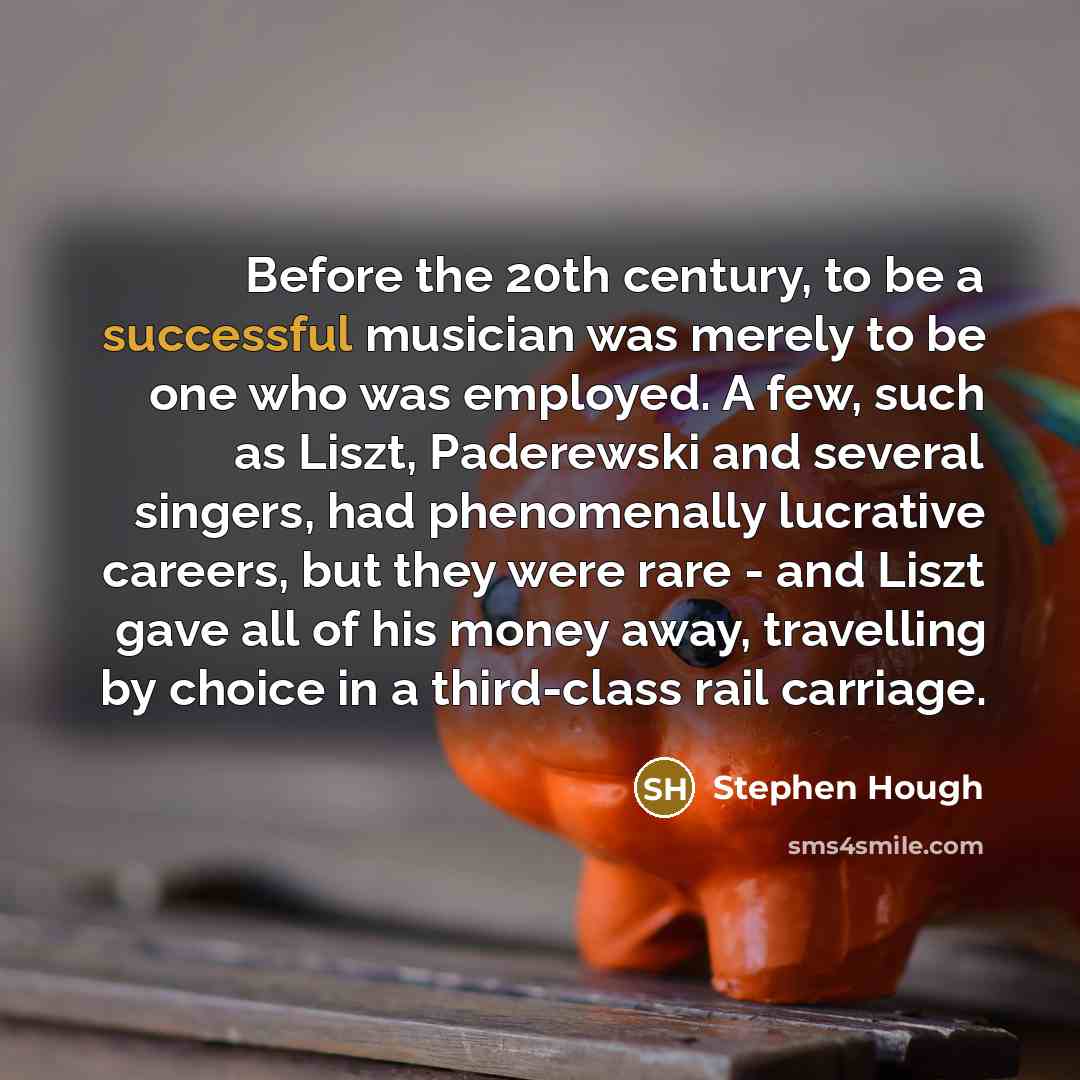 “Before the 20th century, to be a successful musician was…” quote by Stephen Hough