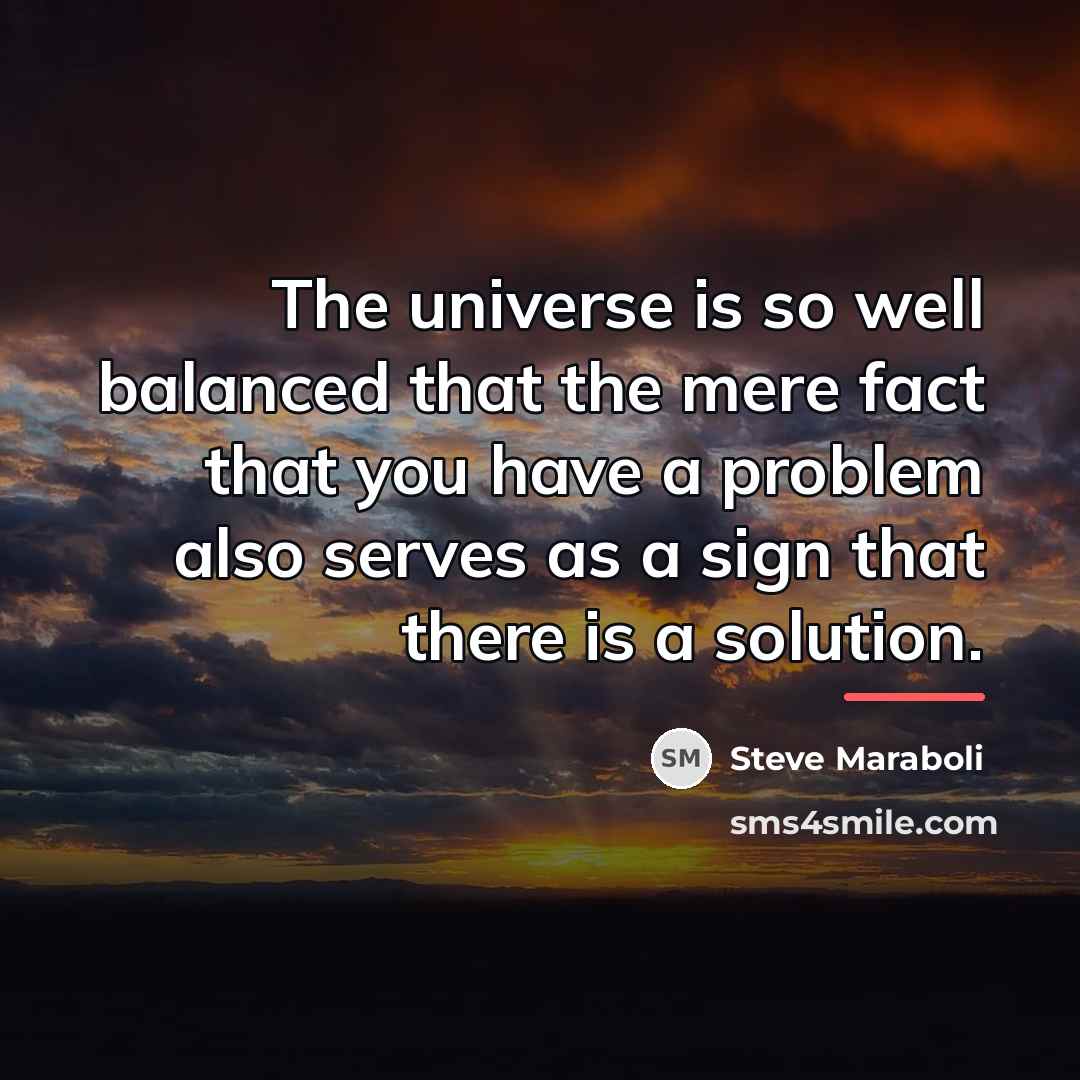 “The universe is so well balanced that the mere fact…” quote by Steve Maraboli
