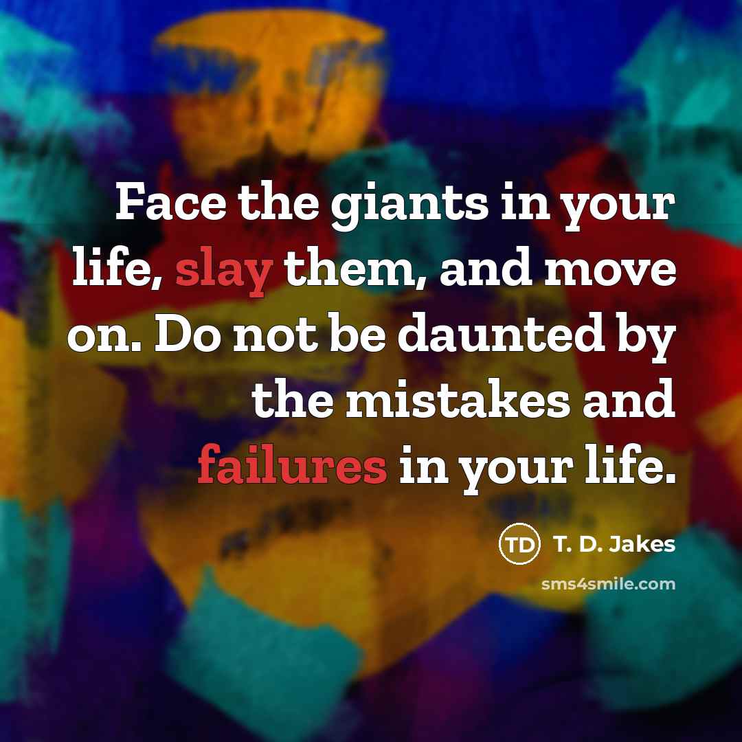 “Face the giants in your life, slay them, and move…” quote by T. D. Jakes