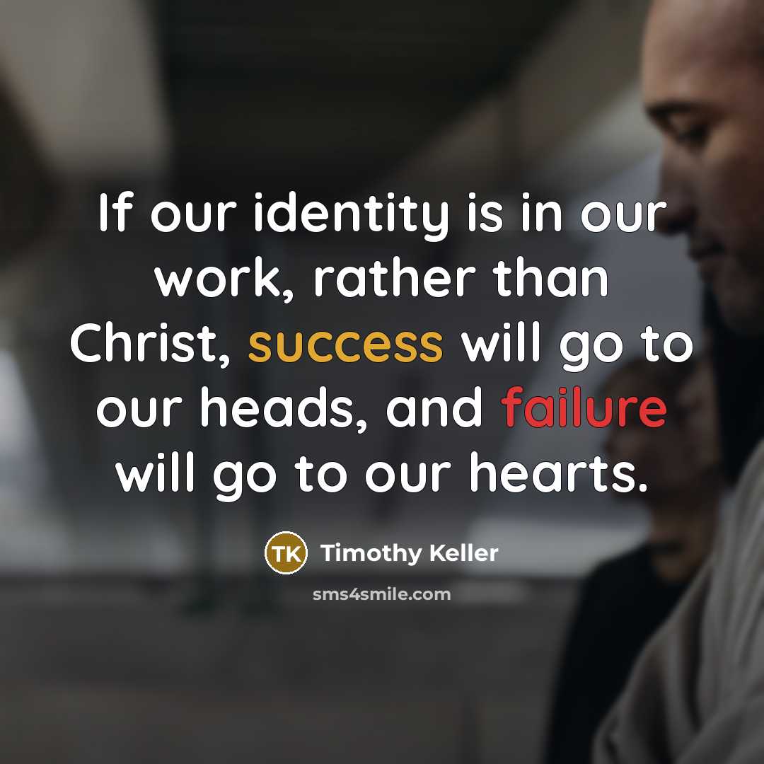 “If our identity is in our work, rather than Christ,…” quote by Timothy Keller
