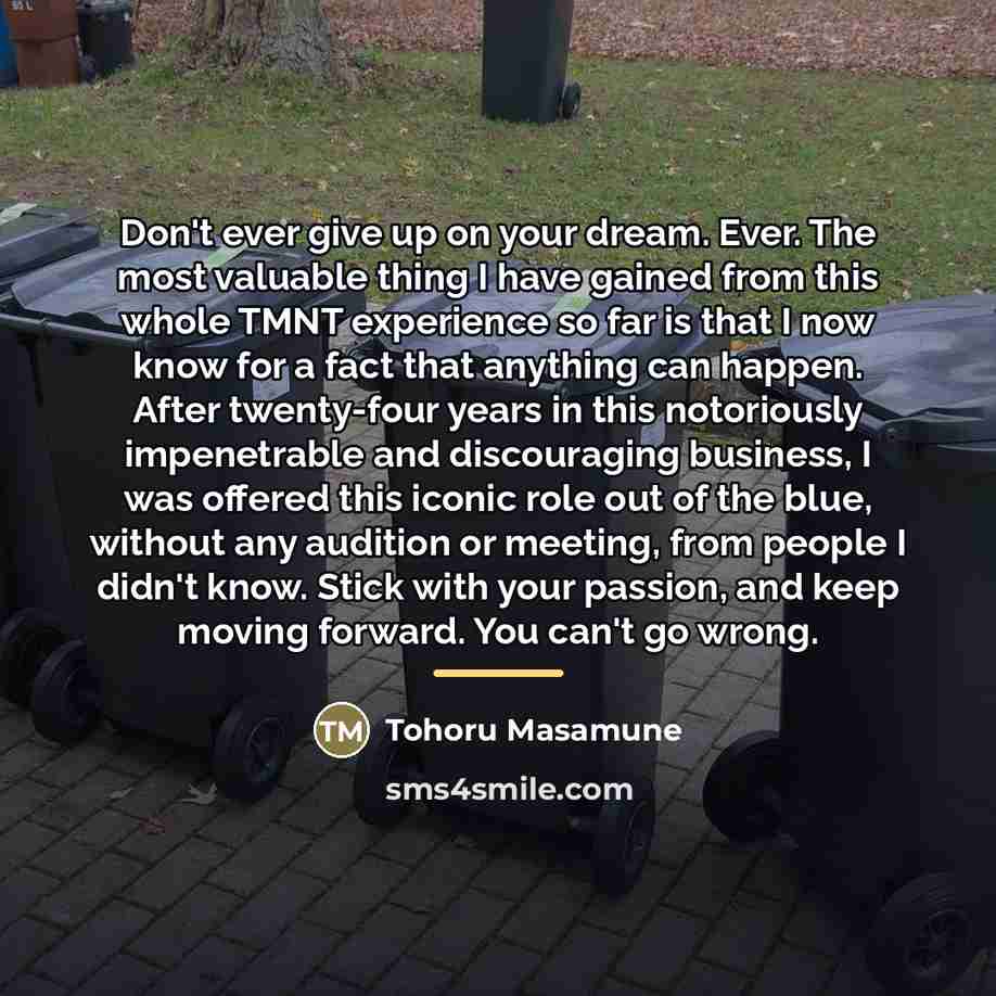 “Don't ever give up on your dream. Ever. The most…” quote by Tohoru Masamune