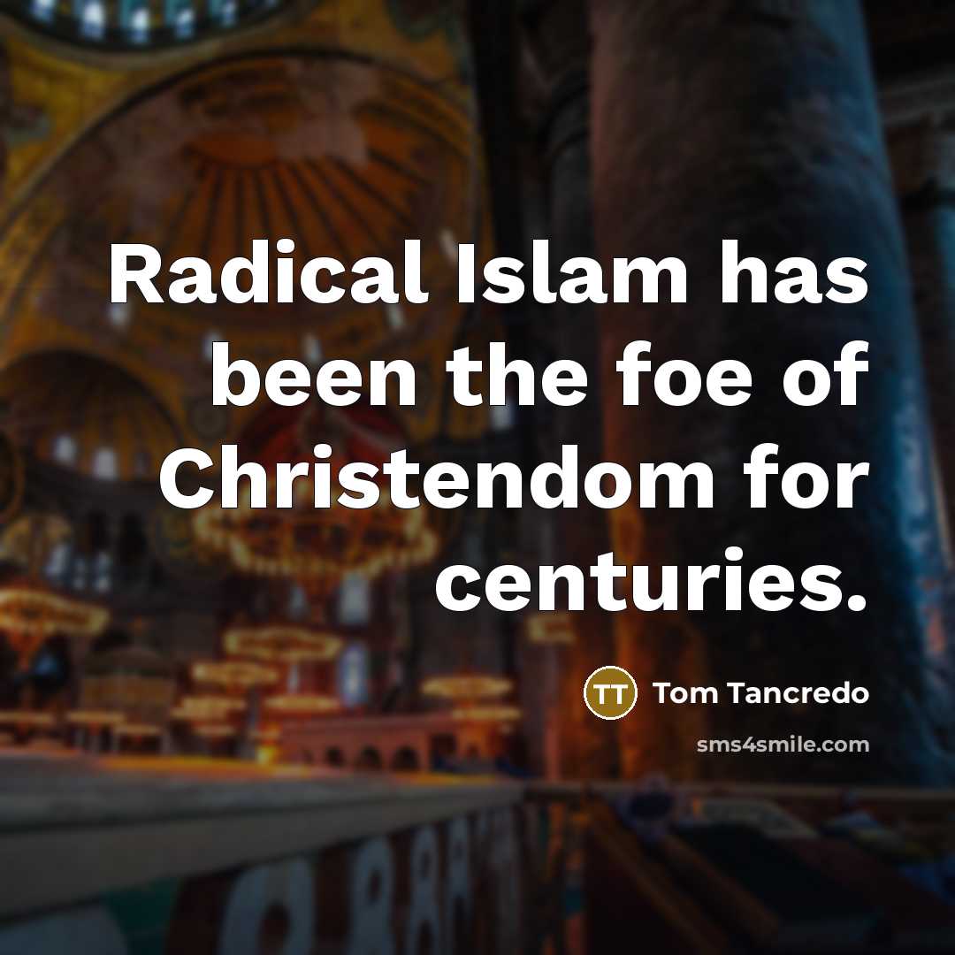 “Radical Islam has been the foe of Christendom for centuries.…” quote by Tom Tancredo