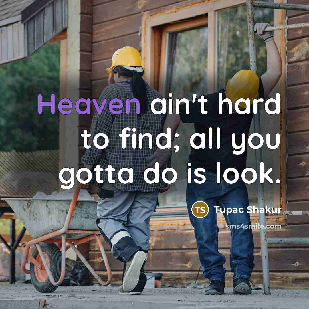 “Heaven ain't hard to find; all you gotta do is…” quote by Tupac Shakur
