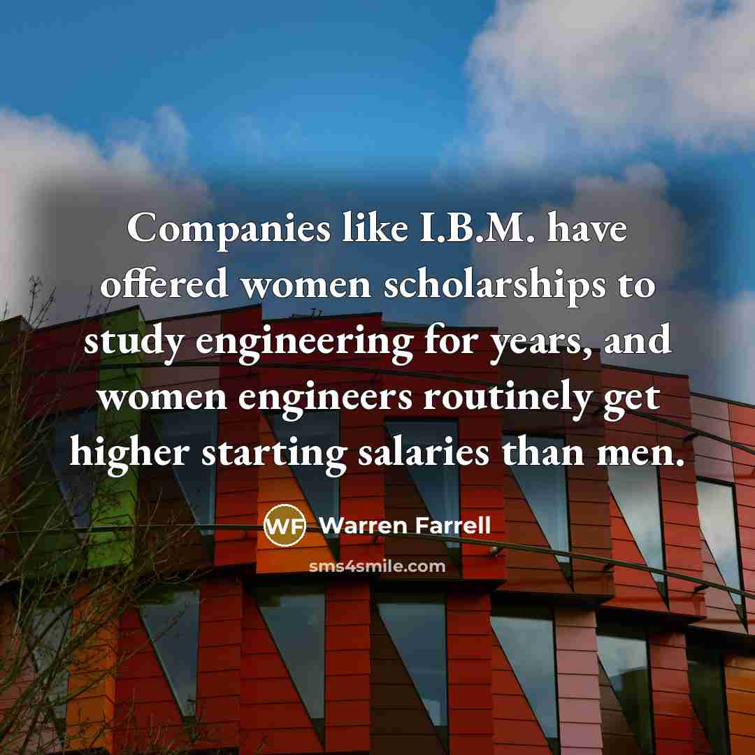 “Companies like I.B.M. have offered women scholarships to study engineering…” quote by Warren Farrell