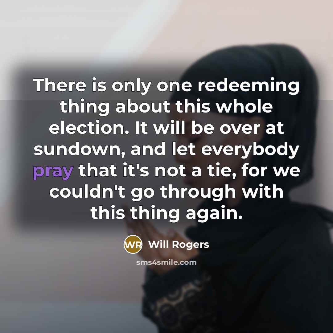 “There is only one redeeming thing about this whole election.…” quote by Will Rogers
